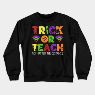 Trick Or Teach No Matter The Distance Crewneck Sweatshirt